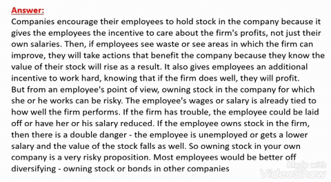 many-workers-hold-large-amounts-of-stock-issued-by-the-firms-at-which-they-work-why-do-you-suppose-companies-encourage-this-behavior-why-might-a-person-not-want-to-hold-stock-in-the-company-where-he-2