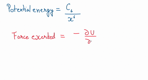 the-potential-energy-of-a-pair-of-hydrogen-atoms-separated-by-a-large-distance-x-is-given-by-ux-c6x6-where-c6-is-a-positive-constant-what-is-the-force-that-one-atom-exerts-on-the-other-is-th-52239