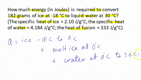 how-much-energy-in-joules-is-required-to-convert-182-grams-of-ice-at-18-c-to-liquid-water-at-30-c-the-specific-heat-of-ice-210-jgc-the-specific-heat-of-water-4184jgc-the-heat-of-fusion-333-j-15208