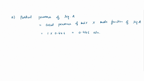 question-1-a-two-volatile-liquids-a-and-b-were-mixed-together-at-35oc-100-atm-was-found-to-have-xa0446-and-ya0310-given-that-the-vapour-pressure-of-pure-a-is-7345-kpa-calculate-the-activity-83126