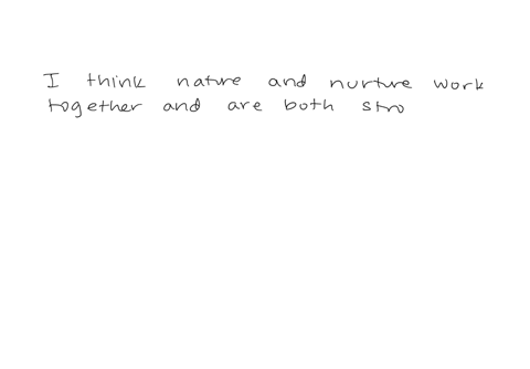 in-thinking-about-the-nature-versus-nurture-debate-explain-why-you-think-nature-nurture-or-both-hashave-the-strongest-impact-on-development-include-information-from-the-video-and-scholarly-r-25966