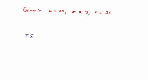 the-population-mean-score-for-a-particular-test-is-74-and-the-standard-deviation-is-9-what-are-the-mean-and-standard-deviation-of-the-class-average-score-for-classes-composed-of-36-students-63973