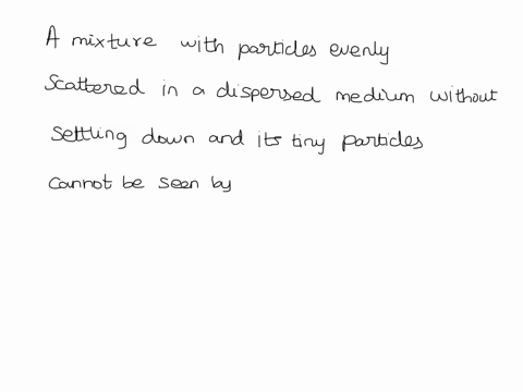 a-mixture-with-particles-evenly-scattered-in-a-dispersed-medium-without-settling-down-it-is-called-as-special-kind-of-mixture-because-its-tiny-particles-cant-be-seen-by-naked-eye-what-kind-o-52375