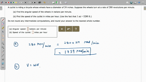 a-cyclist-is-riding-bicycle-whose-wheels-have-diameter-of-24-inches_-suppose-the-wheels-turn-at-rate-of-280-revolutions-per-minute-a-find-the-angular-speed-of-the-wheels-in-radians-per-minut-63544