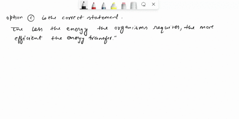 which-of-the-following-is-true-about-the-efficiency-of-energy-transfer-in-an-ecosystem-a-the-more-energy-the-organism-requires-the-more-efficient-the-energy-transfer-b-all-energy-transfers-h-70934
