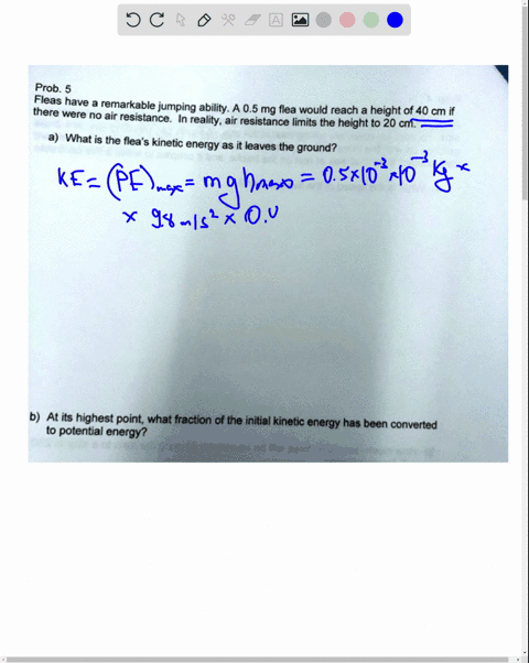 prob-fleas-have-remarkable-there-jumping-ability-a-05-mg-flea-would-reach-a-height-of-40-cm-if-were-no-air-resistance-in-reality-air-resistance-limits-the-height-to-20-cm-what-is-the-fleas-k-90447
