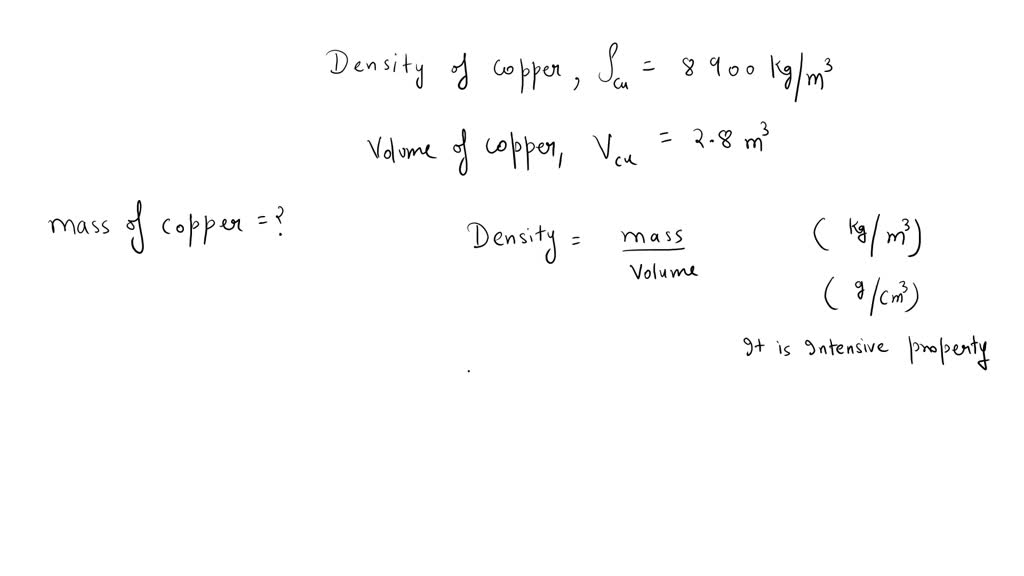 SOLVED Copper has a density of 8900 kg/mÂ³. Calculate the mass of 2.8