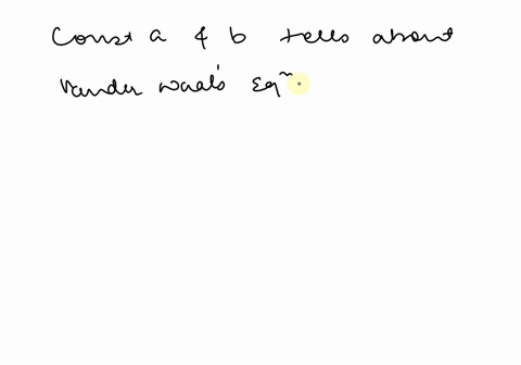 q2-a-the-van-der-waals-equation-of-state-for-one-mole-of-a-real-gas-is-as-follows-p-v-b-rt-for-any-given-gas-the-values-of-the-constants-a-and-b-can-be-determined-experimentally-indicate-whi-51977