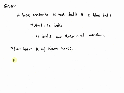 a-bag-contains-10-red-balls-and-8-blue-balls-if-4-balls-are-drawn-at-random-what-is-the-probability-that-at-least-2-of-them-are-red-1-0435-2-0586-3-0720-4-0819-17403