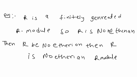 theorem-58-let-r-be-commutative-ring-with-identity-1-is-noetherian-if-and-only-if-every-finitely-generated-r-module-noetherian-08035