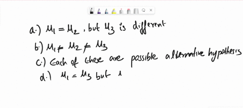 which-statement-below-is-not-possible-as-an-alternative-hypothesis-in-an-analysis-of-variance-a-1-3-but-2-is-different-b-1-2-3-c-each-of-these-are-possible-alternative-hypotheses-d-1-2-but-3-86698