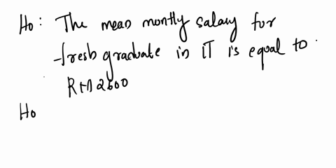 a-write-the-null-and-alternative-hypothesis-for-the-given-statements-identify-if-it-is-leftright-or-two-tailed-test-i-in-year-2018-the-mean-monthly-salary-for-fresh-graduate-in-it-was-rm2600-50773
