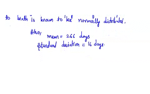 the-length-of-human-pregnancies-from-conception-to-birth-is-known-to-be-normally-distributed-with-a-mean-of-266-days-and-a-standard-deviation-of-16-days-what-proportion-of-pregnancies-last-b-01745