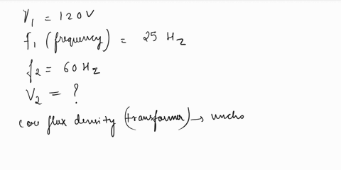 a-25-hz-120-v30-v-500-va-transformer-is-to-be-used-on-a-60-hz-source-if-the-core-flux-density-is-to-remain-unchanged-determine-the-maximum-permissible-primary-voltage-a288-v-b180-v-c50-v-d25-00867