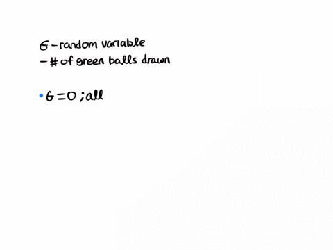 from-a-box-containing-4-black-balls-and-a-green-balls-3-balls-are-drawn-in-succession-each-ball-is-placed-back-in-the-box-before-the-next-draw-is-made-let-g-be-a-random-variable-representing-36873