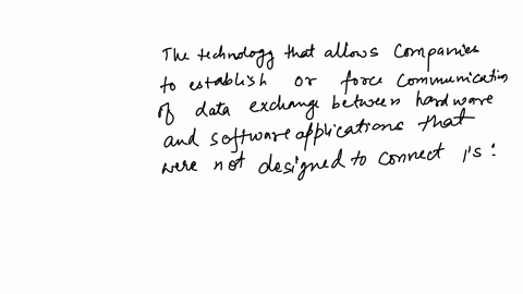 sometimes-companies-want-to-establish-or-force-communication-of-data-exchange-between-hardware-or-software-applications-that-were-not-designed-to-connect-which-one-of-the-following-technologies-would