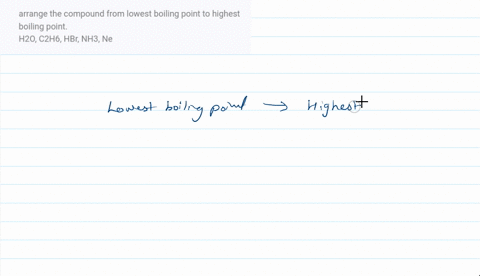 arrange-the-compound-from-lowest-boiling-point-to-highest-boiling-point-h2o-c2h6-hbr-nh3-ne-37499