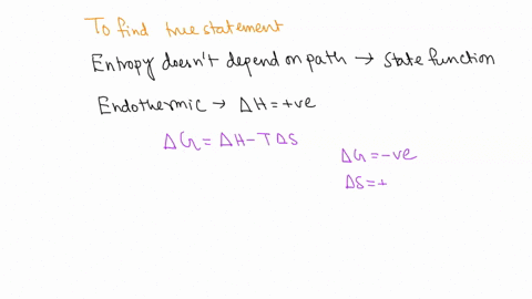 which-of-the-following-statements-is-true-entropy-is-not-state-function-endothermic-processes-are-never-spontaneous_-lg-0-represents-a-spontaneous-process-assuming-constant-t-and-p-ag-is-pro-69978