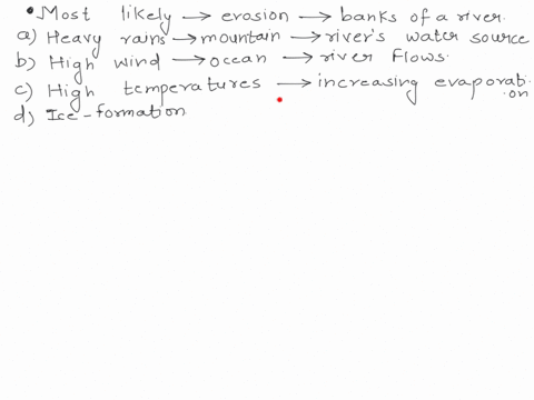 which-of-the-following-will-most-likely-increase-the-amount-of-erosion-that-occurs-on-the-banks-of-a-rivera-heavy-rains-on-the-mountain-that-is-the-river-water-sourceb-high-winds-over-the-oc-67938