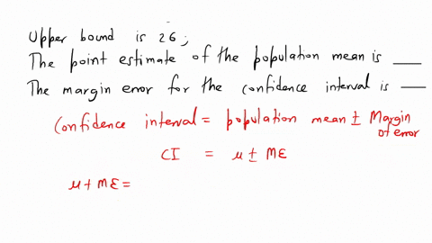 determine-the-point-estimate-of-the-population-mean-and-margin-of-error-for-the-confidence-interval-lower-bound-is-20-upper-bound-is-26_-the-point-estimate-of-the-population-mean-the-margin-88152
