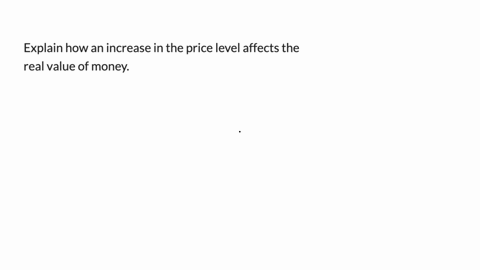 explain-how-an-increase-in-the-price-level-affects-the-real-value-of-money