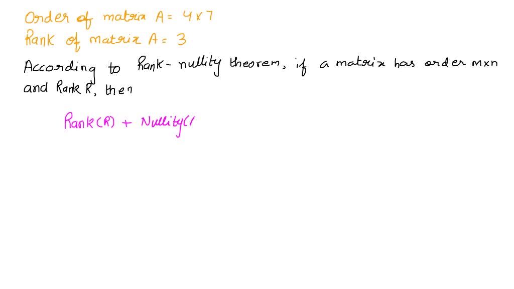 SOLVED: Ifa 4x7 matrix A has rar k 3, find nullity A, rank A, and rank ...