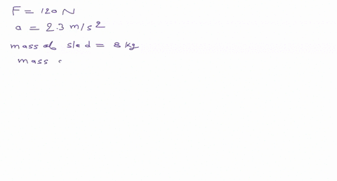 you-are-pulling-your-little-sister-on-her-sled-across-an-icy-frictionless-surface-when-you-exert-a-constant-horizontal-force-of-120-n-the-sled-has-an-acceleration-of-23-ms2-a-if-the-sled-has-13916