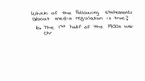 which-of-the-following-statements-about-media-regulation-is-true-athe-second-half-of-the-1900s-was-chracterized-by-increased-regulation-of-media-bthe-forst-half-of-the-1900s-was-characterize-50312