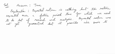 is-this-statement-true-or-false-calculating-expected-return-for-a-portfolio-is-valuable-because-it-can-be-used-to-forecast-the-future-value-of-the-portfolio-and-it-provides-a-benchmark-for-c-25956