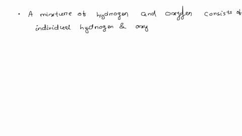 what-is-the-difference-between-a-mixture-of-hydrogen-and-oxygen-and-the-compound-dihydrogen-monoxide-94362