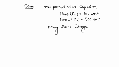 two-parallel-plate-in-air-capaciotrs-have-their-plates-are-100-and-500cm2-respectively-if-they-have-the-same-charge-and-potentialand-the-distance-between-the-plates-of-the-first-capacitor-is-05mm-what