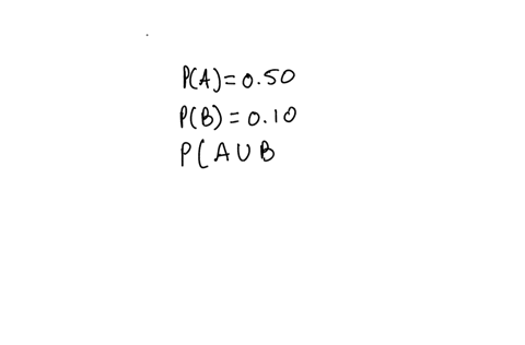 let-a-and-b-be-two-mutually-exclusive-events-the-probability-of-event-a-occurring-is-50-the-probability-of-event-b-occurring-is-10-what-is-the-probability-of-event-a-or-event-b-occurring