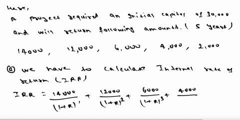 a-project-requires-an-initial-capital-outlay-of-30000-and-will-return-the-following-amounts-paid-at-the-ends-of-the-next-5-years-14000-12000-6000-4000-2000-calculate-a-10-pts-internal-rate-o-28484