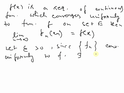 let-fn-be-a-sequence-of-continuous-functions-which-converges-uniformly-to-a-function-f-on-a-set-e-show-that-for-xn-e-such-that-xn-x-e-it-follows-that-fnxn-fx-is-the-converse-of-this-true-10123