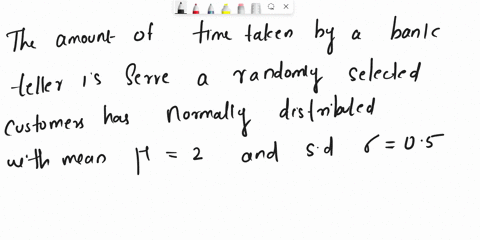 the-amount-of-time-taken-by-a-bank-teller-to-serve-a-randomly-selected-customer-has-a-normal-distr-2-62475