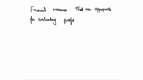 financial-measures-that-are-appropriate-for-evaluating-profit-centers-like-product-line-profitability-managers-include-a-dollar-profits-b-profit-margins-c-both-49542