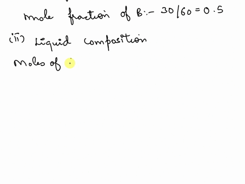 1solutions-of-a-and-b-can-be-considered-ideal-assume-that-the-heat-of-vaporization-of-a-and-b-are-320-kjkg-and-350-kj-kg-respectivelythe-boiling-temperature-of-a-and-b-at-1-atm-of-pressure-i-28485
