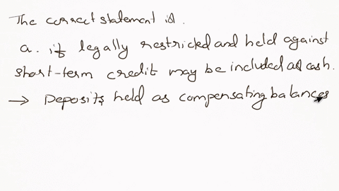deposits-held-as-compensating-balances-o-a-if-legally-restricted-and-held-against-short-term-credit-may-be-included-as-cash-b-if-legally-restricted-and-held-against-long-term-credit-may-be-included-am