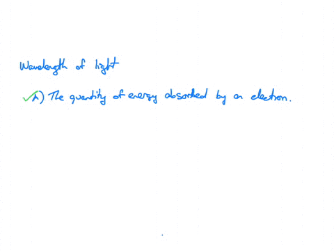 wavelength-of-light-emitted-depends-directly-on-a-the-quantity-of-energy-absorbed-by-an-electron-b-the-specific-element-the-electron-belongs-to-c-the-quantity-of-energy-released-by-an-electr-49375