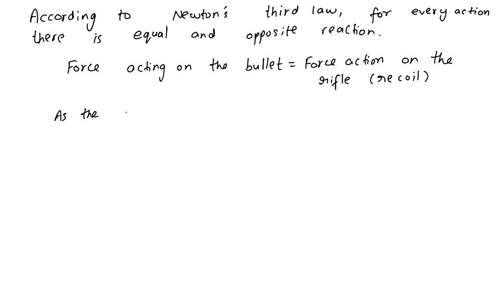 'The firing " of a bullet by rifle causes the rifle to recoil backwards