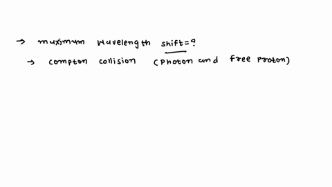 what-is-the-maximum-wavelength-shift-for-a-compton-collision-between-a-photon-and-a-free-proton-73067