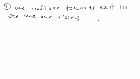 in-which-direction-would-you-have-to-look-to-see-the-sun-rising-east-or-west______in-which-direction-would-you-look-to-see-the-sun-setting-east-or-west_______at-what-time-is-the-sun-at-its-h-14078