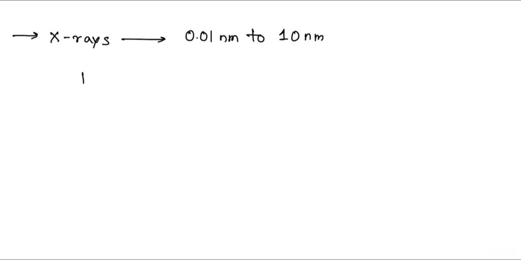 SOLVED medical xrays have a wavelengths ranging from 0.01 mm to 1 nm