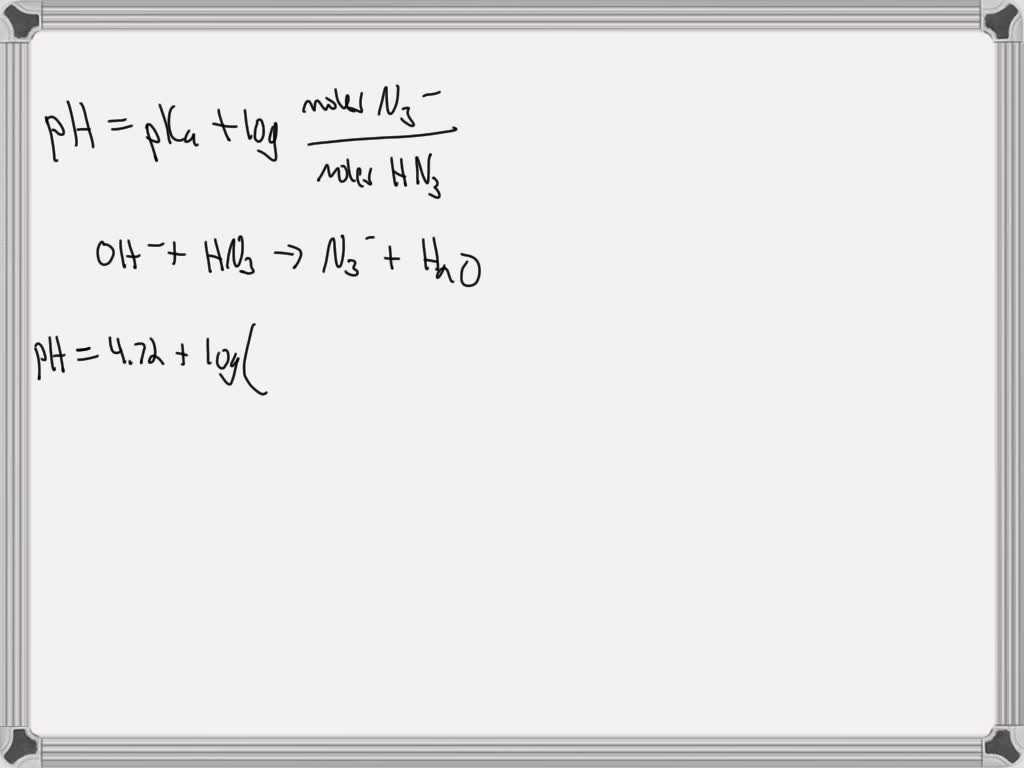 The pKa of hydrozoic acid, HN3, is 4.72. It reacts with water according ...