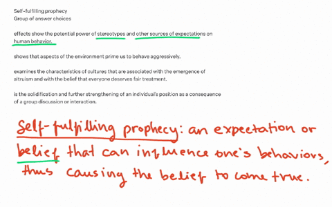 self-fulfilling-prophecy-group-of-answer-choices-effects-show-the-potential-power-of-stereotypes-and-other-sources-of-expectations-on-human-behavior-shows-that-aspects-of-the-environment-prime-us-to-b