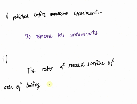 awhy-do-testing-samples-need-to-be-polished-before-the-immersion-experiment-b-why-do-we-have-to-keep-the-ratio-of-the-exposed-surface-area-of-the-testing-sample-and-the-volume-ofsolution-con-90366
