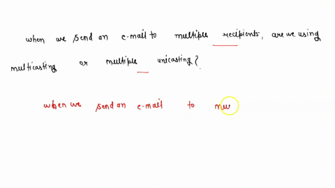 when-we-send-an-e-mail-to-multiple-recipients-are-we-are-using-multicasting-or-multiple-unicasting-give-the-reason-for-your-answer-55463