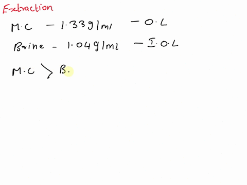 suppose-an-extraction-with-methylene-chloride-density-133-gml-is-performed-with-the-desired-compound-initially-in-brine-density-104-gml-in-separatory-funnel-which-layer-will-be-the-organic-l-57232
