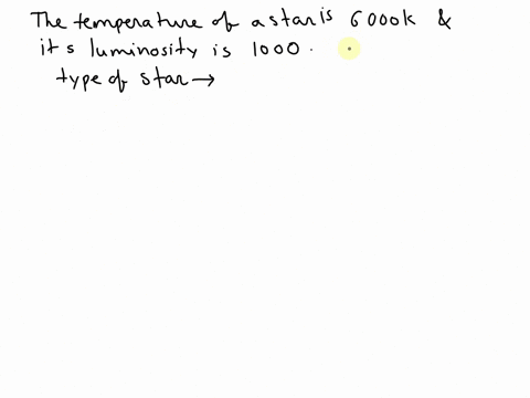 the-temperature-of-a-star-is-6000k-and-its-luminosity-is-1000-which-type-of-star-is-it-78722