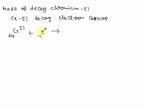 question-1-the-radioactive-isotope-chromium-51-is-used-in-medical-imaging-as-indicated-on-the-table-above-in-addition-to-gamma-emission-what-is-the-mode-of-decay-for-chromium-51-_________alp-52165